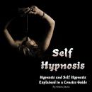 Self-Hypnosis: Hypnosis and Self-Hypnosis Explained in a Concise Guide Audiobook