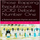Those Rapping Republicans 2012 Debate Number One: A fictional versed-rhyme account Audiobook