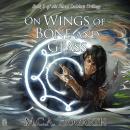 On Wings of Bone and Glass Audiobook