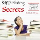 Self-Publishing Secrets: Understanding the Publishing Industry in the 21st Century Audiobook