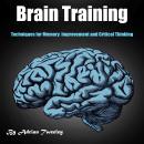 Brain Training: Techniques for Memory Improvement and Critical Thinking Audiobook