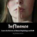 Influence: Learn the Secrets of Human Psychology and Behavior Audiobook