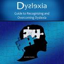Dyslexia: Guide to Recognizing and Overcoming Dyslexia Audiobook