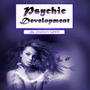 Psychic Development: Psychometry, Numerology, and Psychic Dreams Clarified Audiobook