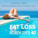 Fat Loss for Women Over 40: How to Reset Your Metabolism and Lose the Weight for Good Audiobook