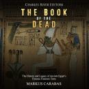 The Book of the Dead: The History and Legacy of Ancient Egypt’s Famous Funerary Texts