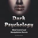 Dark Psychology: Mind Control and Manipulation Secrets Audiobook