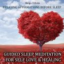 Guided Sleep Meditation For Self Love & Healing: Relaxing Affirmations Before Sleep Audiobook