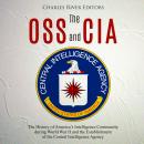 The OSS and CIA: The History of America's Intelligence Community during World War II and the Establi Audiobook
