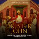 Prester John: The History of the Legendary Patriarch and His Fabled Christian Kingdom in Africa Audiobook