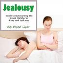 Jealousy: Guide to Overcoming the Green Monster of Envy and Jealousy Audiobook