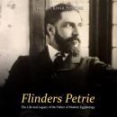 Flinders Petrie: The Life and Legacy of the Father of Modern Egyptology Audiobook