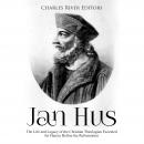 Jan Hus: The Life and Legacy of the Christian Theologian Executed for Heresy Before the Reformation Audiobook