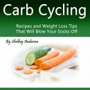Carb Cycling: Weight Loss Tips That Will Blow Your Socks Off Audiobook