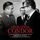 Operation Condor: The History of the Notorious Intelligence Operations Supported by the United State Audiobook