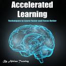 Accelerated Learning: Techniques to Learn Faster and Focus Better Audiobook
