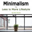 Minimalism: The Less Is More Lifestyle, Rita Chester