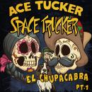 El Chupacabra - Part 1: An Ace Tucker Space Trucker Adventure Audiobook