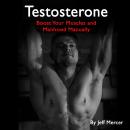 Testosterone: Boost Your Muscles and Manhood Manually Audiobook
