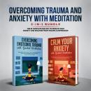 Overcoming Trauma & Anxiety with Meditation 2-in-1 Bundle: The #1 Complete Box Set to Reduce Your An Audiobook