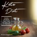 Keto Diet: Healthy Ketogenic Super Foods and Super Tips for Beginners Audiobook