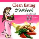 Clean Eating Cookbook: Your Ultimate Guide to Eating Healthy Food (Includes 33 Recipes) Audiobook