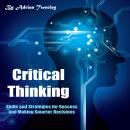 Critical Thinking: Skills and Strategies for Success and Making Smarter Decisions Audiobook