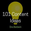 101 Content Ideas: Build Your Brand Through Creating Endless Content for Video, Audio, and Written F Audiobook