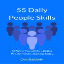 55 Daily People Skills: 55 Ways You Will be a Better People Person, Starting Today Audiobook