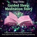 Guided Sleep Meditation Story: A Magical Journey For Healing And Self Love.  Sleep Hypnosis for Anxi Audiobook