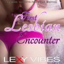 First Lesbian Encounter: Lesbian Sex Toys First Time Erotica Audiobook