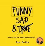 Funny, Sad & True: Historias de humor existencial Audiobook