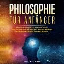 Philosophie für Anfänger: Einführung in die Philosophie - Geschichte und Bedeutung, philosophische G Audiobook