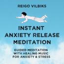 Instant Anxiety Release Meditation: Guided Meditation With Healing Music For Anxiety & Stress Audiobook