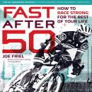 Fast After 50: How to Race Strong for the Rest of Your Life