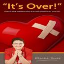 It's Over!: How To End a Relationship And Feel Good About Yourself Audiobook
