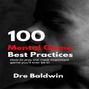 100 Mental Game Best Practices: How To Play The Most Important Game You'll Ever Be In Audiobook