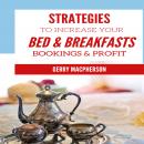 Strategies to Increase Your Bed & Breakfasts Bookings & Profit: Ways to Foster Loyalty in Guests, Gerry Macpherson