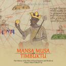 Mansa Musa and and Timbuktu: The History of the West African Emperor and Medieval Africa's Most Fabl Audiobook