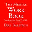 The Mental Workbook: The Daily Program to Transform from Who You Are into Who You Need to Be Audiobook