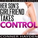 Her Son's Girlfriend Takes Control: Lesbian Gangbang Erotica Audiobook