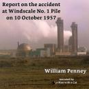 Report on the accident at Windscale No. 1 Pile on 10 October 1957: The Penney Report Audiobook