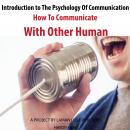 Introduction to The Psychology Of Communication: How To Communicate With Other Human