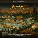 Japan and World War I: The History of the Japanese Empire’s Participation in the Great War Audiobook