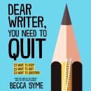 Dear Writer, You Need to Quit Audiobook