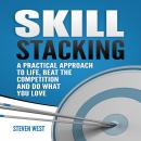 Skill Stacking: A Practical Approach to Life, Beat the Competition and Do What You Love Audiobook