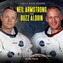 Neil Armstrong and Buzz Aldrin: The Lives and Careers of the First Men on the Moon, Charles River Editors 