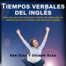 Tiempos verbales del inglés: El secreto para usar los tiempos verbales del inglés como un hablante n Audiobook