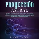[Spanish] - Proyección astral: Desvelando los secretos del viaje astral y teniendo una experiencia v Audiobook