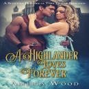 A Highlander Loves Forever: A Scottish Historical Time Travel Romance Audiobook